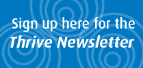 Sign up here for the Thrive Newsletter